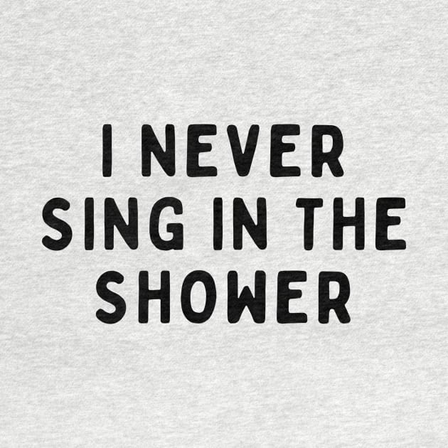 I Never Sing in The Shower, Funny White Lie Party Idea Outfit, Gift for My Girlfriend, Wife, Birthday Gift to Friends by All About Midnight Co